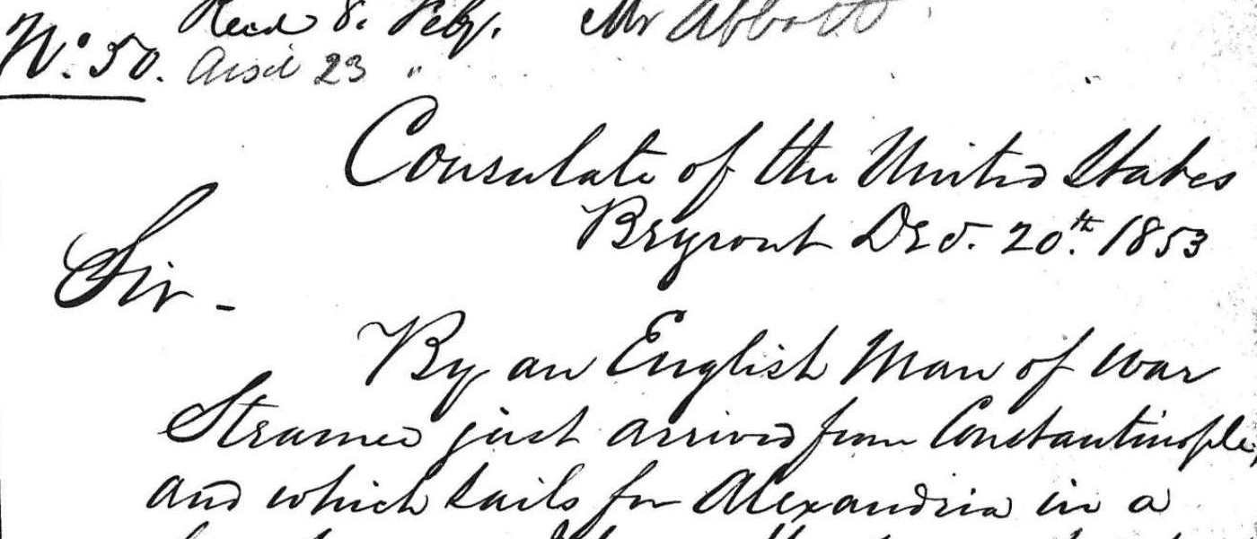 No. 50, Consulate Of The United States, Beyrout, Dec. 20th, 1853. 20 Dec. 1853. MS Lebanon, Palestine, Syria, Trans-Jordan: Records of the U.S. Department of State, 1836-1944: Despatches From U.S. Consuls in Beirut, Lebanon, 1836-1906. National Archives (United States). Archives Unbound, link.gale.com/apps/doc/SC5111819486/GDSC?u=asiademo&sid=bookmark-GDSC&xid=bc010205&pg=1.